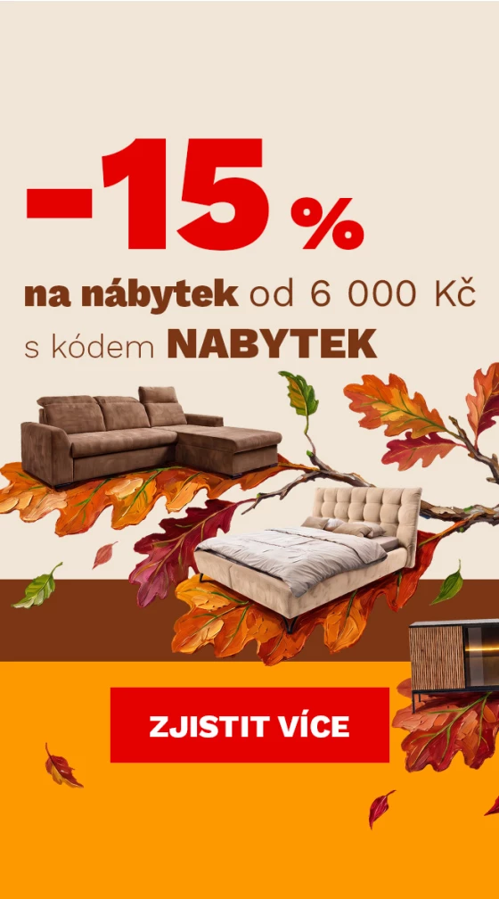 15 % na NÁBYTEK od 6000Kč/200€ 5-7-10-2026